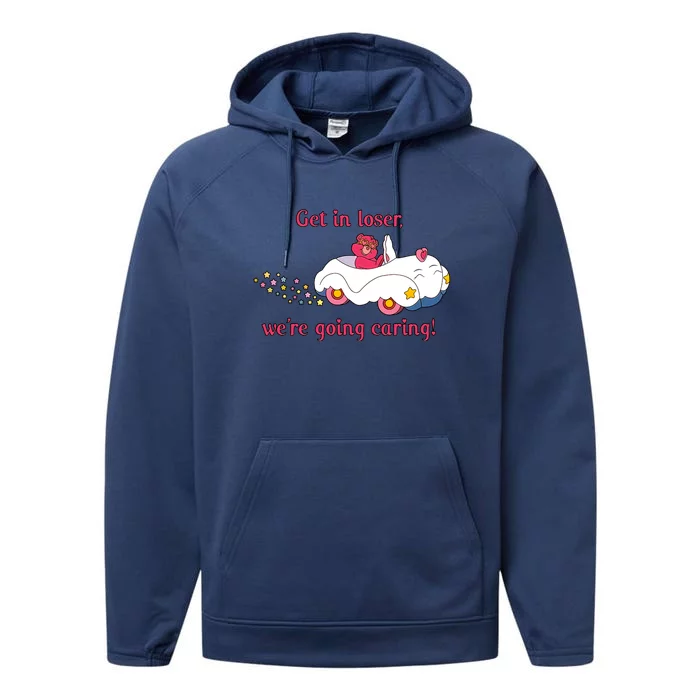 Funny Get In Loser, We're Going Caring Performance Fleece Hoodie