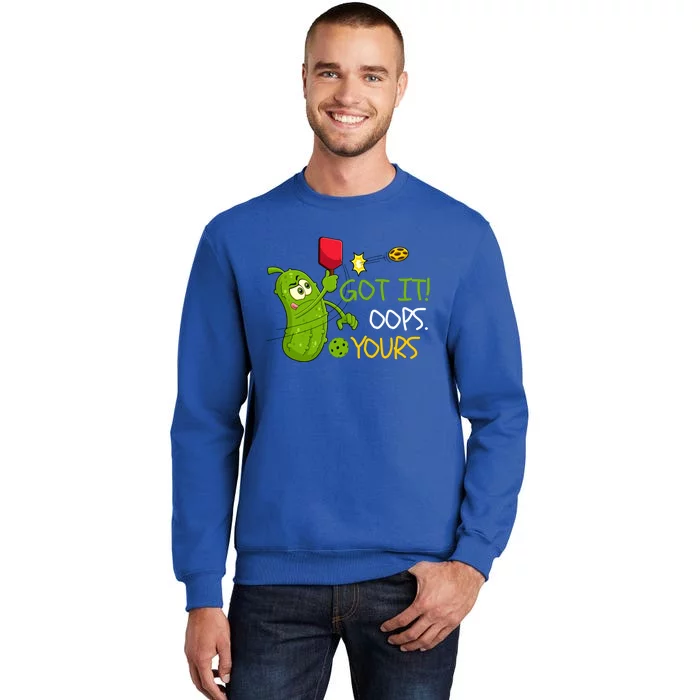 Funny Got It Oops Yours Pickleball Lovers Gift Tall Sweatshirt