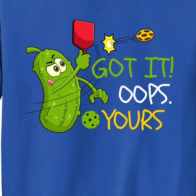 Funny Got It Oops Yours Pickleball Lovers Gift Tall Sweatshirt