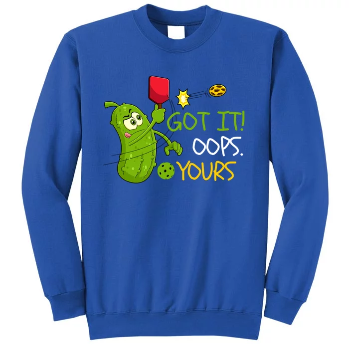 Funny Got It Oops Yours Pickleball Lovers Gift Tall Sweatshirt