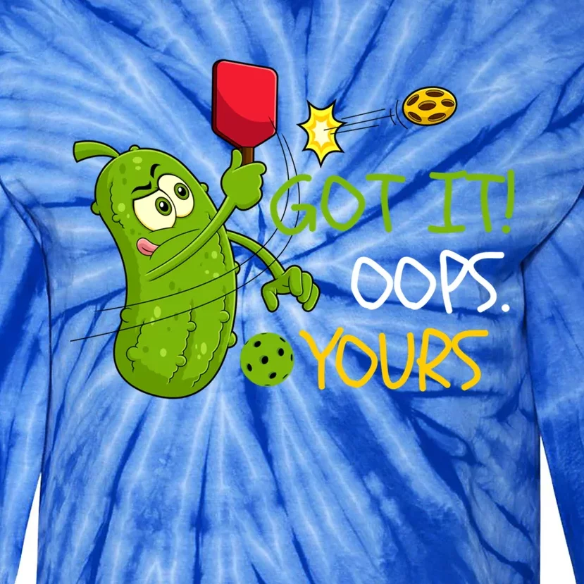 Funny Got It Oops Yours Pickleball Lovers Gift Tie-Dye Long Sleeve Shirt