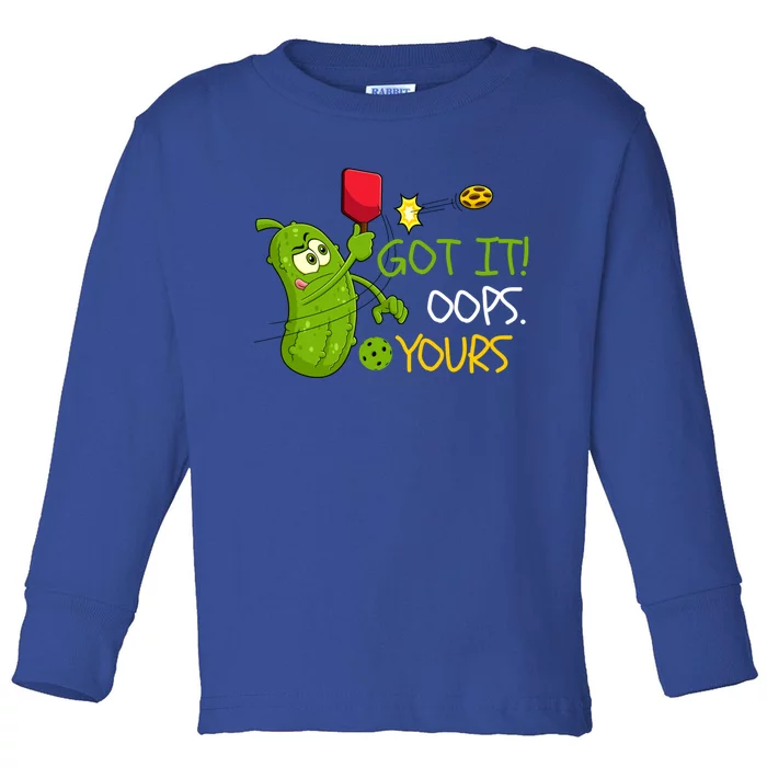 Funny Got It Oops Yours Pickleball Lovers Gift Toddler Long Sleeve Shirt