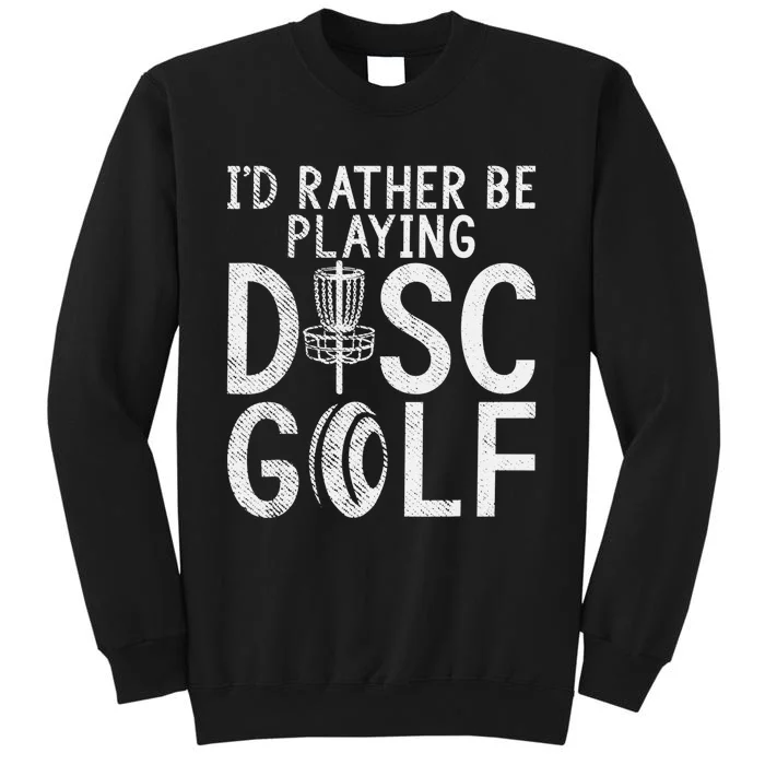 Frisbee Golf Id rather be playing Disc Golf Tall Sweatshirt