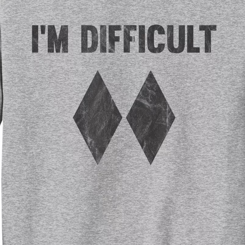 Funny Gift Im Difficult Double Black Diamond Ski Snowboard Tall Sweatshirt