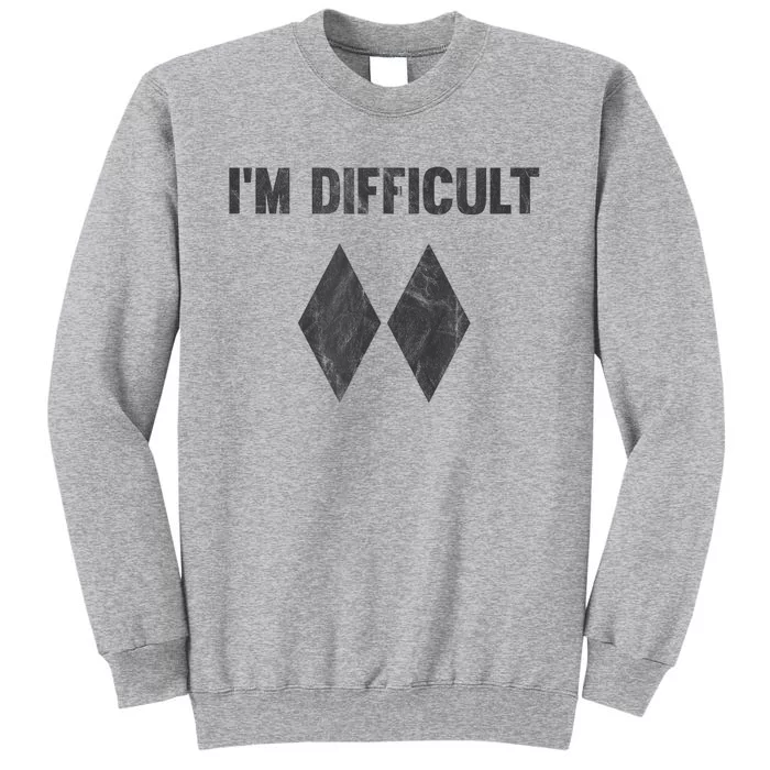 Funny Gift Im Difficult Double Black Diamond Ski Snowboard Tall Sweatshirt