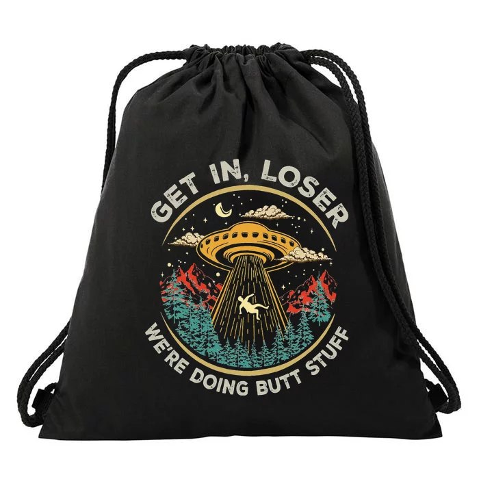 Funny Get In Loser We're Doing Butt Stuff Alien Ufo Drawstring Bag