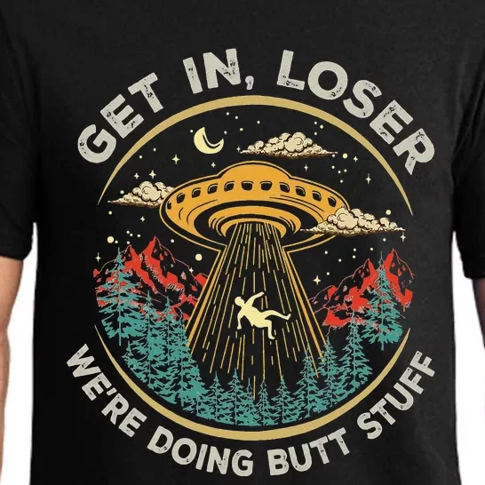 Funny Get In Loser We're Doing Butt Stuff Alien Ufo Pajama Set