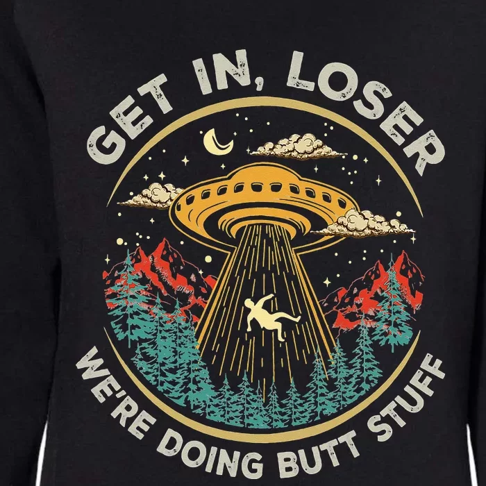 Funny Get In Loser We're Doing Butt Stuff Alien Ufo Womens California Wash Sweatshirt