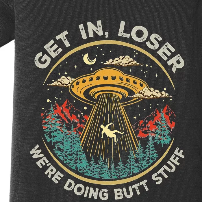 Funny Get In Loser We're Doing Butt Stuff Alien Ufo Baby Bodysuit