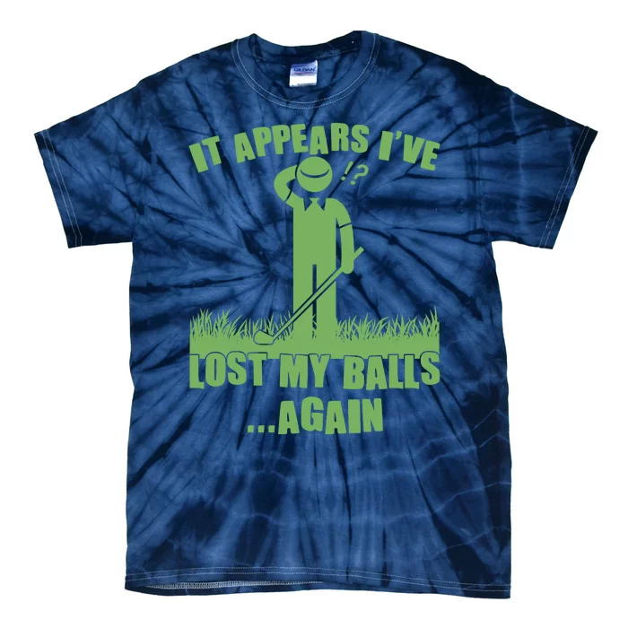 Funny Golf It Appears Ive Lost My Balls Again Tie-Dye T-Shirt