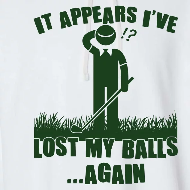 Funny Golf It Appears Ive Lost My Balls Again Garment-Dyed Fleece Hoodie