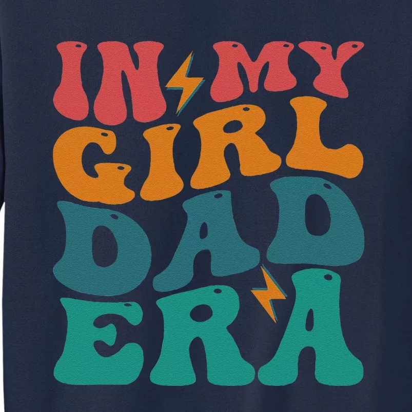 Funny Groovy In My Girlss Dad Era Tall Sweatshirt