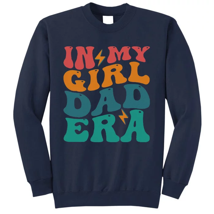 Funny Groovy In My Girlss Dad Era Tall Sweatshirt