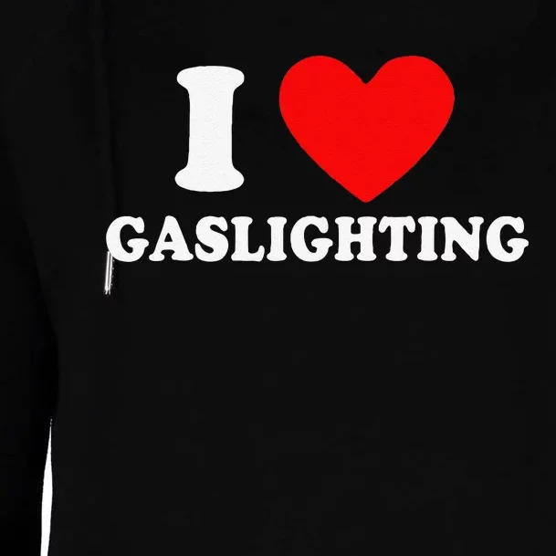 Funny Gaslight I Love Gaslighting I Heart Gaslighting Womens Funnel Neck Pullover Hood