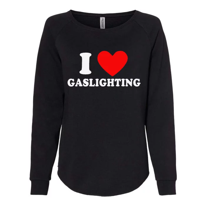 Funny Gaslight I Love Gaslighting I Heart Gaslighting Womens California Wash Sweatshirt