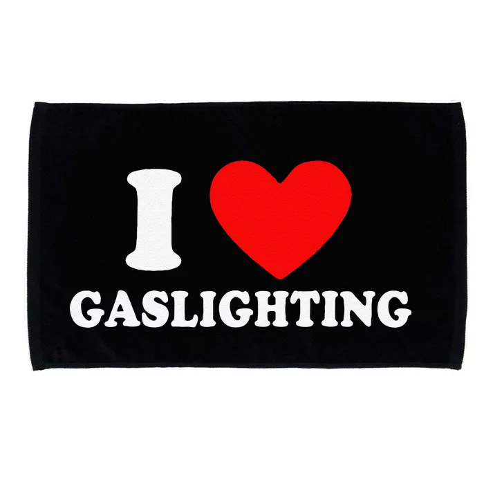 Funny Gaslight I Love Gaslighting I Heart Gaslighting Microfiber Hand Towel