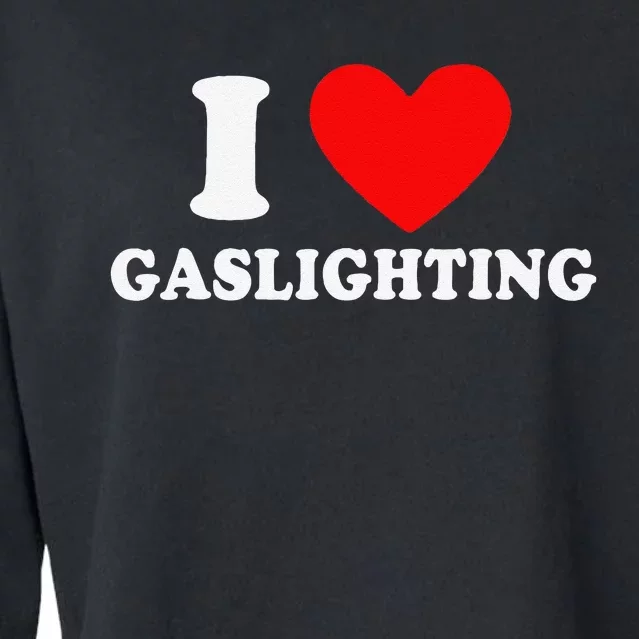 Funny Gaslight I Love Gaslighting I Heart Gaslighting Cropped Pullover Crew