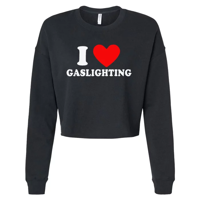 Funny Gaslight I Love Gaslighting I Heart Gaslighting Cropped Pullover Crew