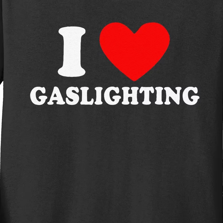 Funny Gaslight I Love Gaslighting I Heart Gaslighting Kids Long Sleeve Shirt