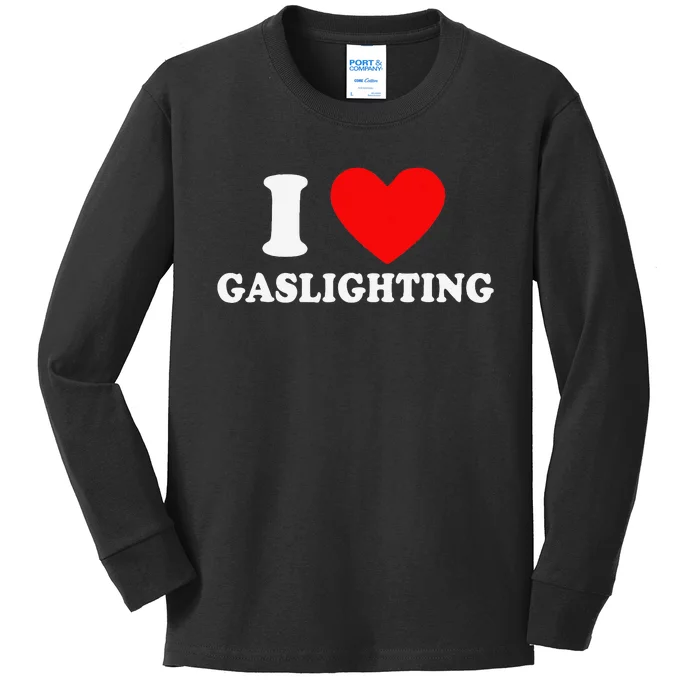 Funny Gaslight I Love Gaslighting I Heart Gaslighting Kids Long Sleeve Shirt