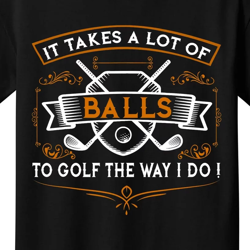 Funny Golf It Takes Balls Xmas Gift Idea For Golfers Kids T-Shirt