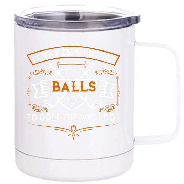 Funny Golf It Takes Balls Xmas Gift Idea For Golfers Front & Back 12oz Stainless Steel Tumbler Cup