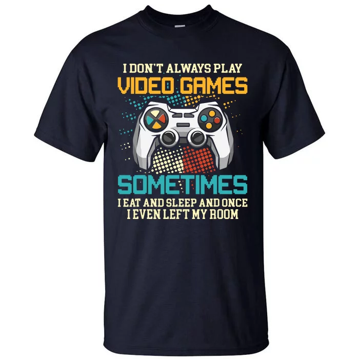 Funny Gamer I Dont Always Play Video Games Gift Boy Teens Tall T-Shirt