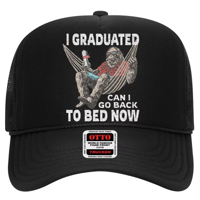 Funny Graduation I Graduated Can I Go Back To Bed Now High Crown Mesh Trucker Hat