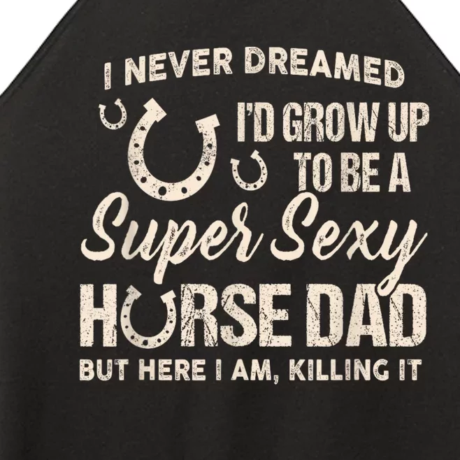 Funny Gift I Never Dreamed I’d Grow Up To Be A Supper Sexy Horse Dad Women’s Perfect Tri Rocker Tank