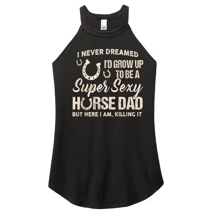 Funny Gift I Never Dreamed I’d Grow Up To Be A Supper Sexy Horse Dad Women’s Perfect Tri Rocker Tank