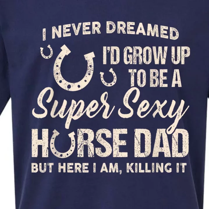 Funny Gift I Never Dreamed I’d Grow Up To Be A Supper Sexy Horse Dad Sueded Cloud Jersey T-Shirt