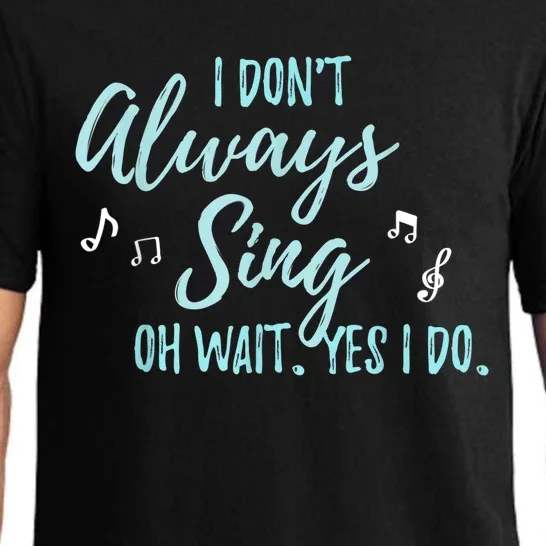 Funny Gift I Don't Always Sing Oh Wait Yes I Do Theater Quote Gift Pajama Set