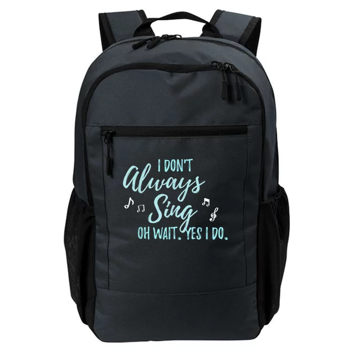 Funny Gift I Don't Always Sing Oh Wait Yes I Do Theater Quote Gift Daily Commute Backpack