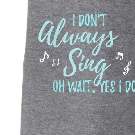 Funny Gift I Don't Always Sing Oh Wait Yes I Do Theater Quote Gift Doggie 3-End Fleece Hoodie