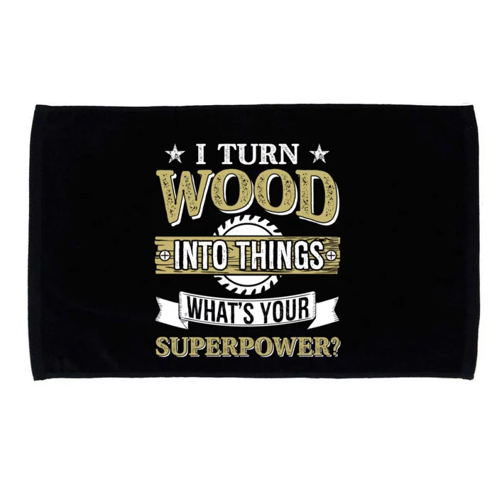 Funny Gift I Turn Wood Into Things Woodworking What's Your Superpower Gift Microfiber Hand Towel