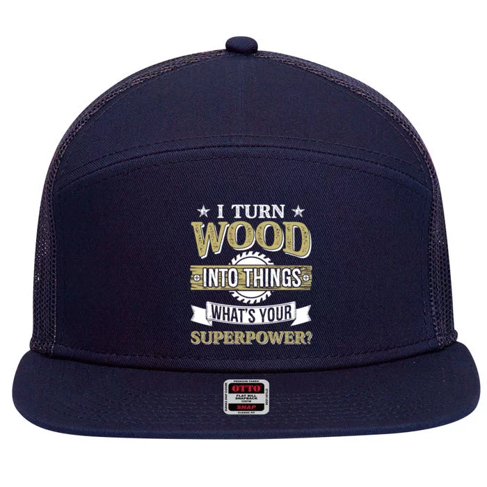 Funny Gift I Turn Wood Into Things Woodworking What's Your Superpower Gift 7 Panel Mesh Trucker Snapback Hat