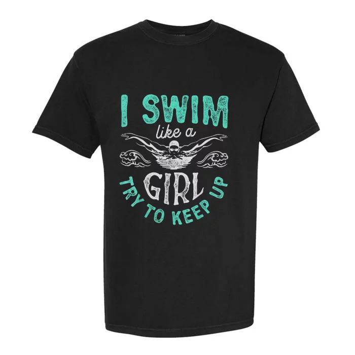 Funny Gift I Swim Like Try To Keep Up Funny Swimming Swimmer Gift Garment-Dyed Heavyweight T-Shirt