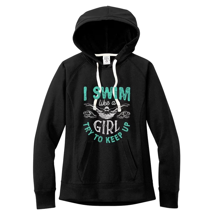 Funny Gift I Swim Like Try To Keep Up Funny Swimming Swimmer Gift Women's Fleece Hoodie