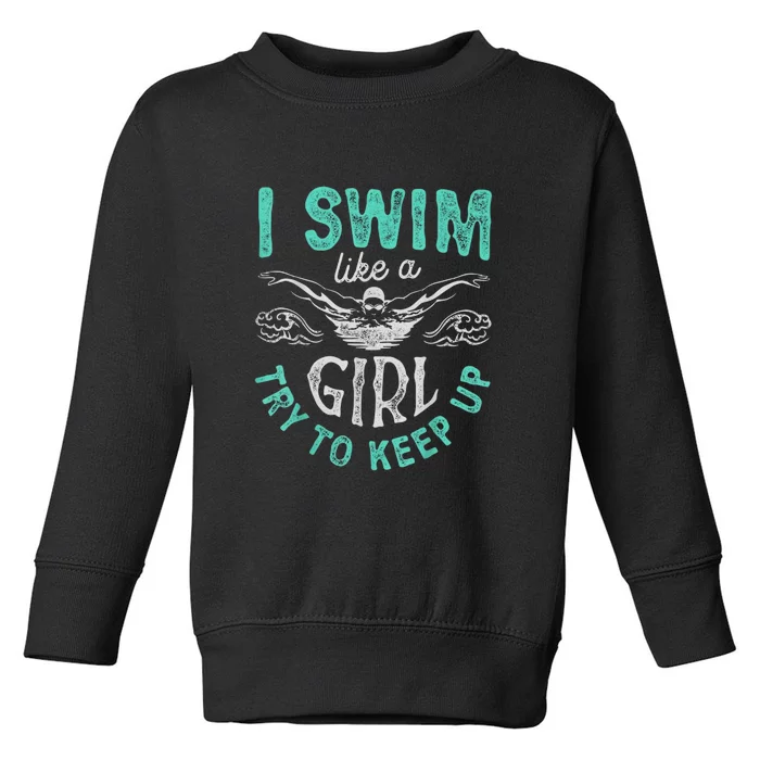 Funny Gift I Swim Like Try To Keep Up Funny Swimming Swimmer Gift Toddler Sweatshirt