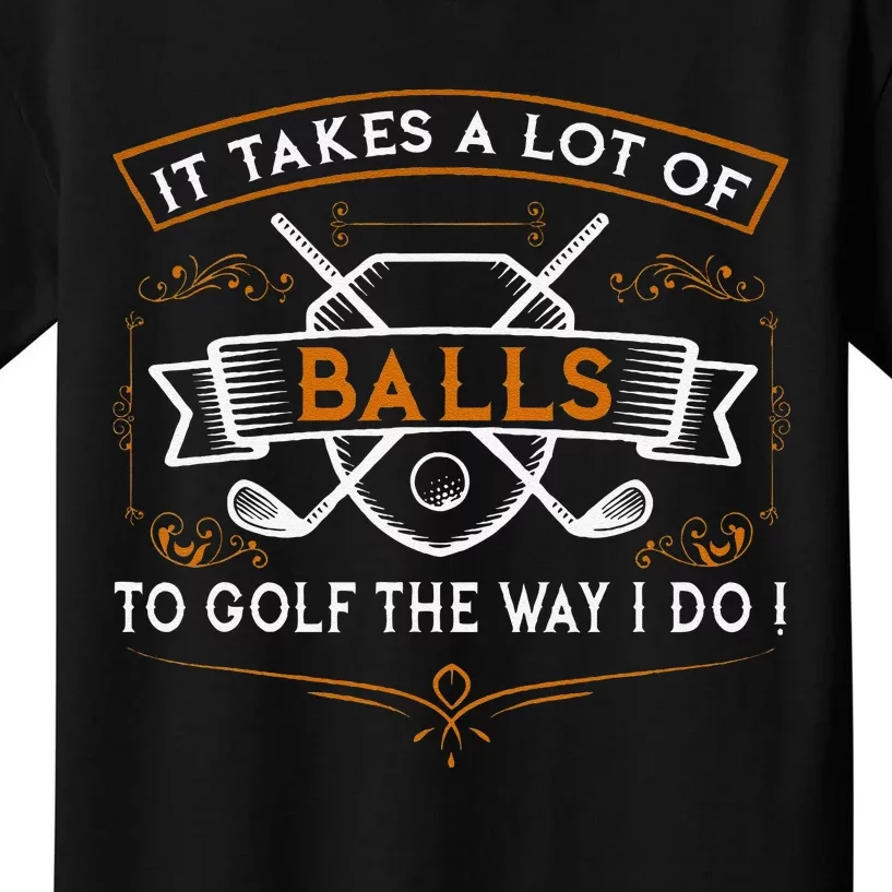 Funny Golf It Takes Balls Xmas Gift Idea For Golfers Kids T-Shirt