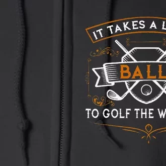 Funny Golf It Takes Balls Xmas Gift Idea For Golfers Full Zip Hoodie