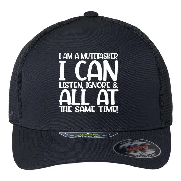 Fun Gift I Am A Multitasker I Can Listen And Forget Gift Flexfit Unipanel Trucker Cap