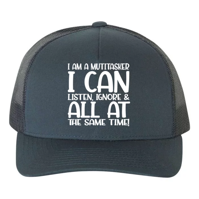 Fun Gift I Am A Multitasker I Can Listen And Forget Gift Yupoong Adult 5-Panel Trucker Hat