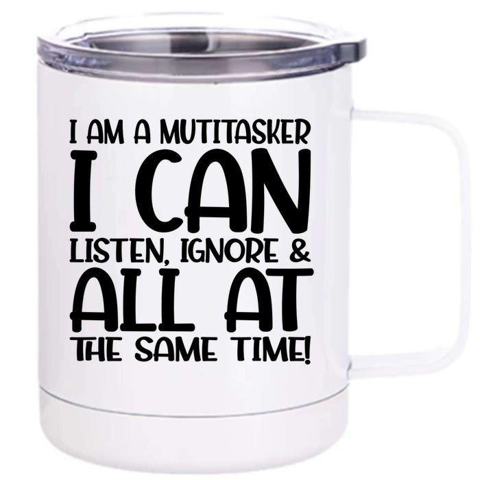 Fun Gift I Am A Multitasker I Can Listen And Forget Gift Front & Back 12oz Stainless Steel Tumbler Cup