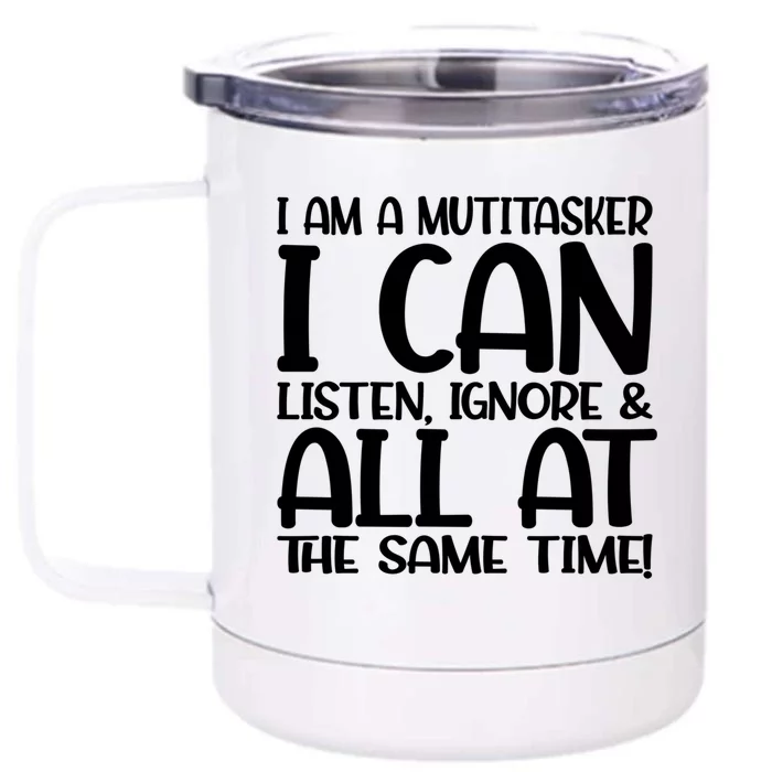 Fun Gift I Am A Multitasker I Can Listen And Forget Gift Front & Back 12oz Stainless Steel Tumbler Cup