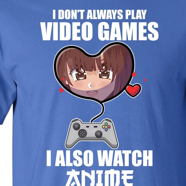 Funny Gamer I Dont Always Play Video Games Anime Meaningful Gift Tall T-Shirt