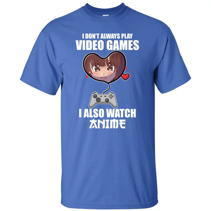 Funny Gamer I Dont Always Play Video Games Anime Meaningful Gift Tall T-Shirt