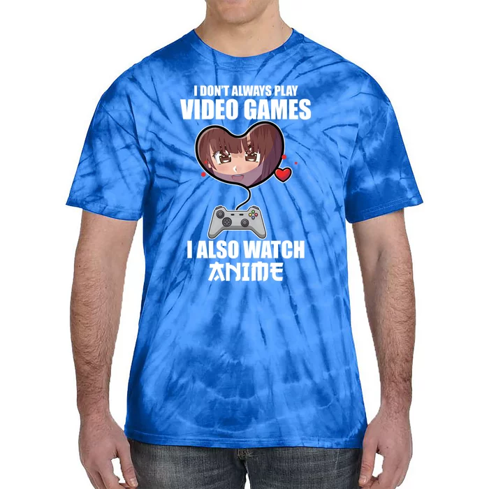 Funny Gamer I Dont Always Play Video Games Anime Meaningful Gift Tie-Dye T-Shirt