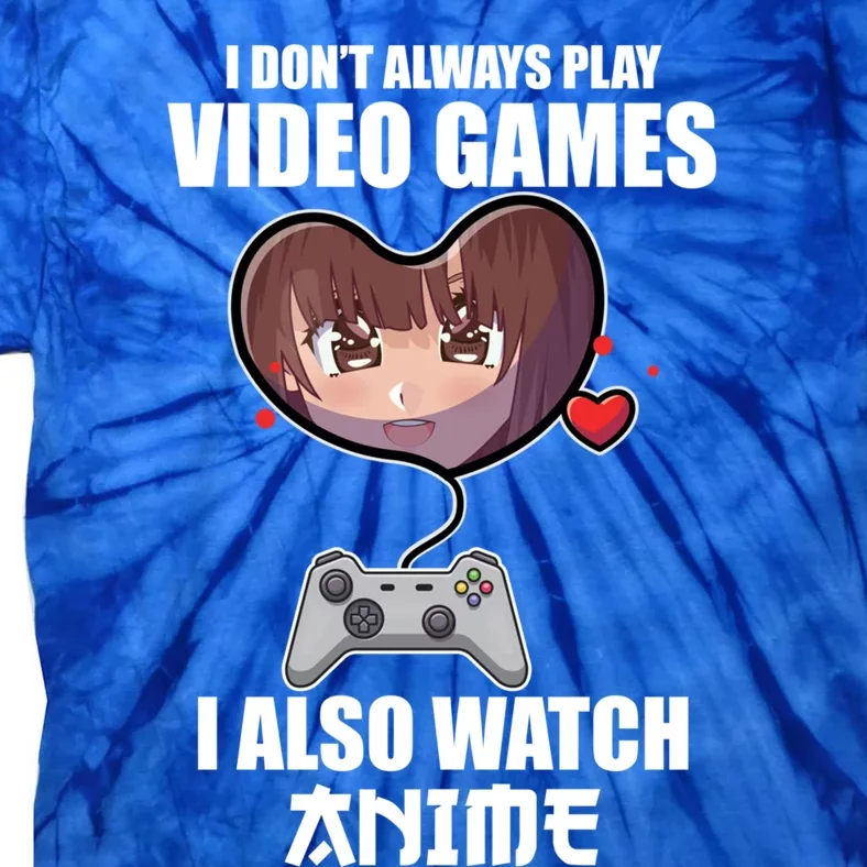 Funny Gamer I Dont Always Play Video Games Anime Meaningful Gift Tie-Dye T-Shirt