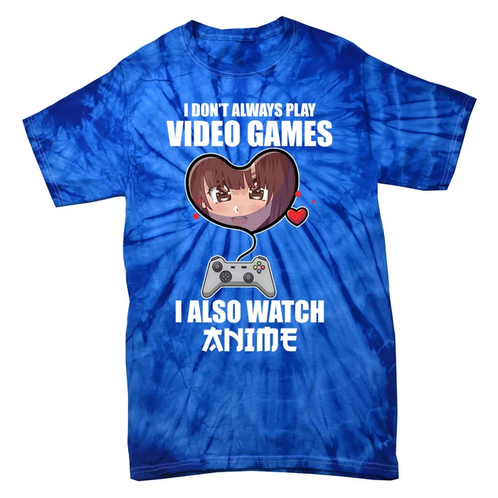 Funny Gamer I Dont Always Play Video Games Anime Meaningful Gift Tie-Dye T-Shirt